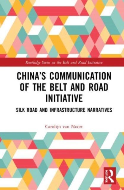China’s Communication of the Belt and Road Initiative : Silk Road and Infrastructure Narratives