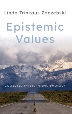 Epistemic Values : Collected Papers in Epistemology
