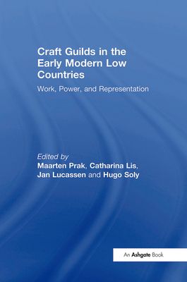 Craft Guilds in the Early Modern Low Countries : Work, Power, and Representation