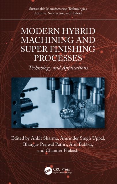 Modern Hybrid Machining and Super Finishing Processes : Technology and Applications
