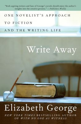 Write Away : One Novelist's Approach to Fiction and the Writing Life