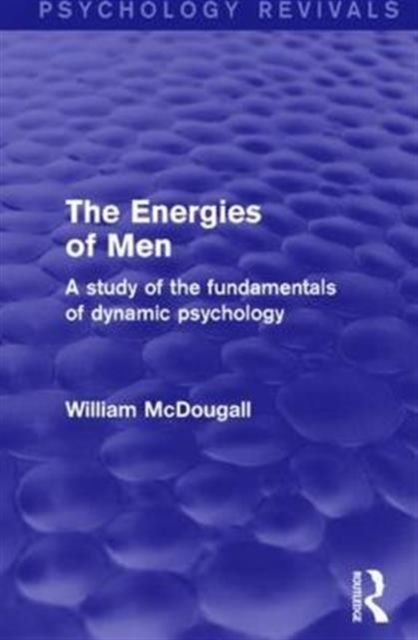 The Energies of Men : A Study of the Fundamentals of Dynamic Psychology
