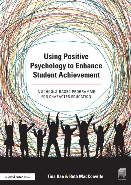 Using Positive Psychology to Enhance Student Achievement : A schools-based programme for character education