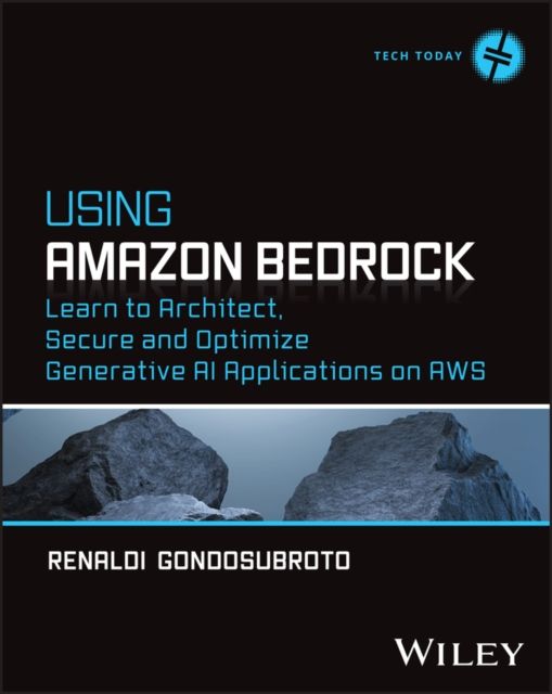 Using Amazon Bedrock : Learn to Architect, Secure and Optimize Generative AI Applications on AWS