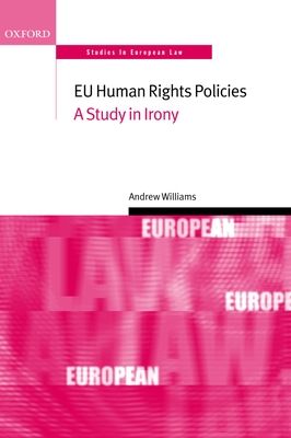 EU Human Rights Policies : A Study in Irony