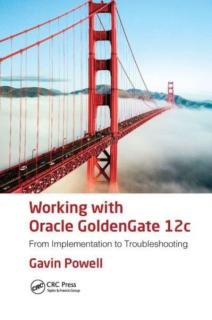 Working with Oracle GoldenGate 12c : From Implementation to Troubleshooting