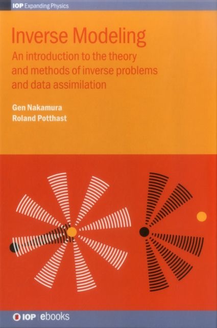 Inverse Modeling : An introduction to the theory and methods of inverse problems and data assimilation