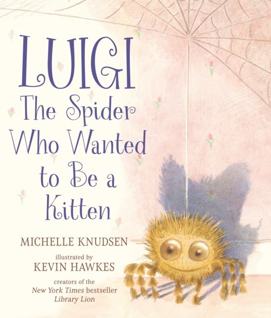 Luigi, the Spider Who Wanted to Be a Kitten : A delightfully fuzzy picture book from the bestselling duo of Library Lion