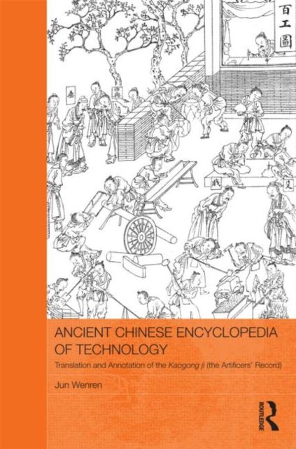 Ancient Chinese Encyclopedia of Technology : Translation and Annotation of Kaogong ji, The Artificers' Record