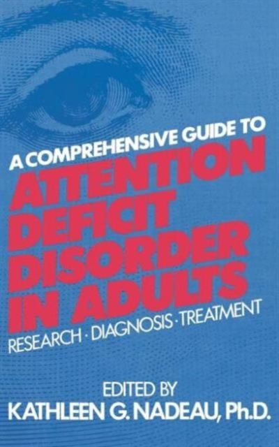 A Comprehensive Guide To Attention Deficit Disorder In Adults : Research, Diagnosis and Treatment