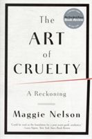 The art of cruelty : a reckoning