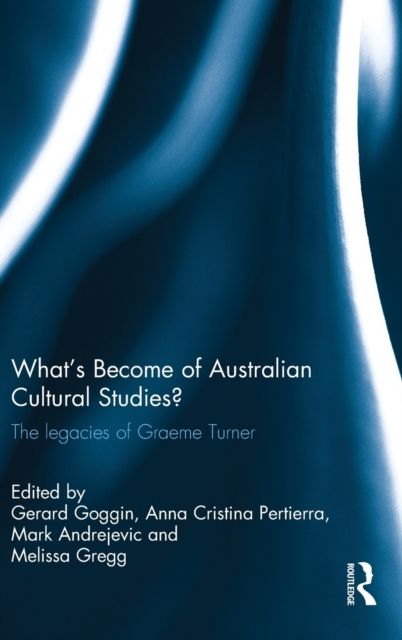 What's Become of Australian Cultural Studies? : The Legacies of Graeme Turner