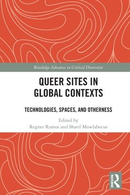 Queer Sites in Global Contexts : Technologies, Spaces, and Otherness