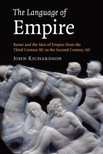 The Language of Empire : Rome and the Idea of Empire from the Third Century BC to the Second Century AD