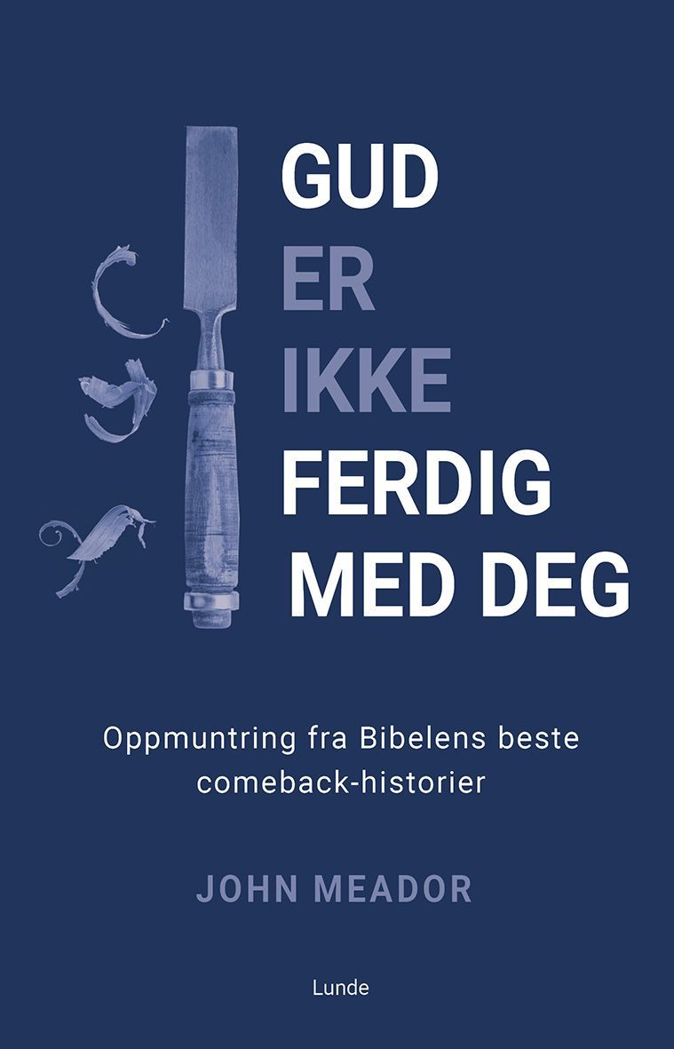 Gud er ikke ferdig med deg : oppmuntring fra Bibelens beste comeback-historier