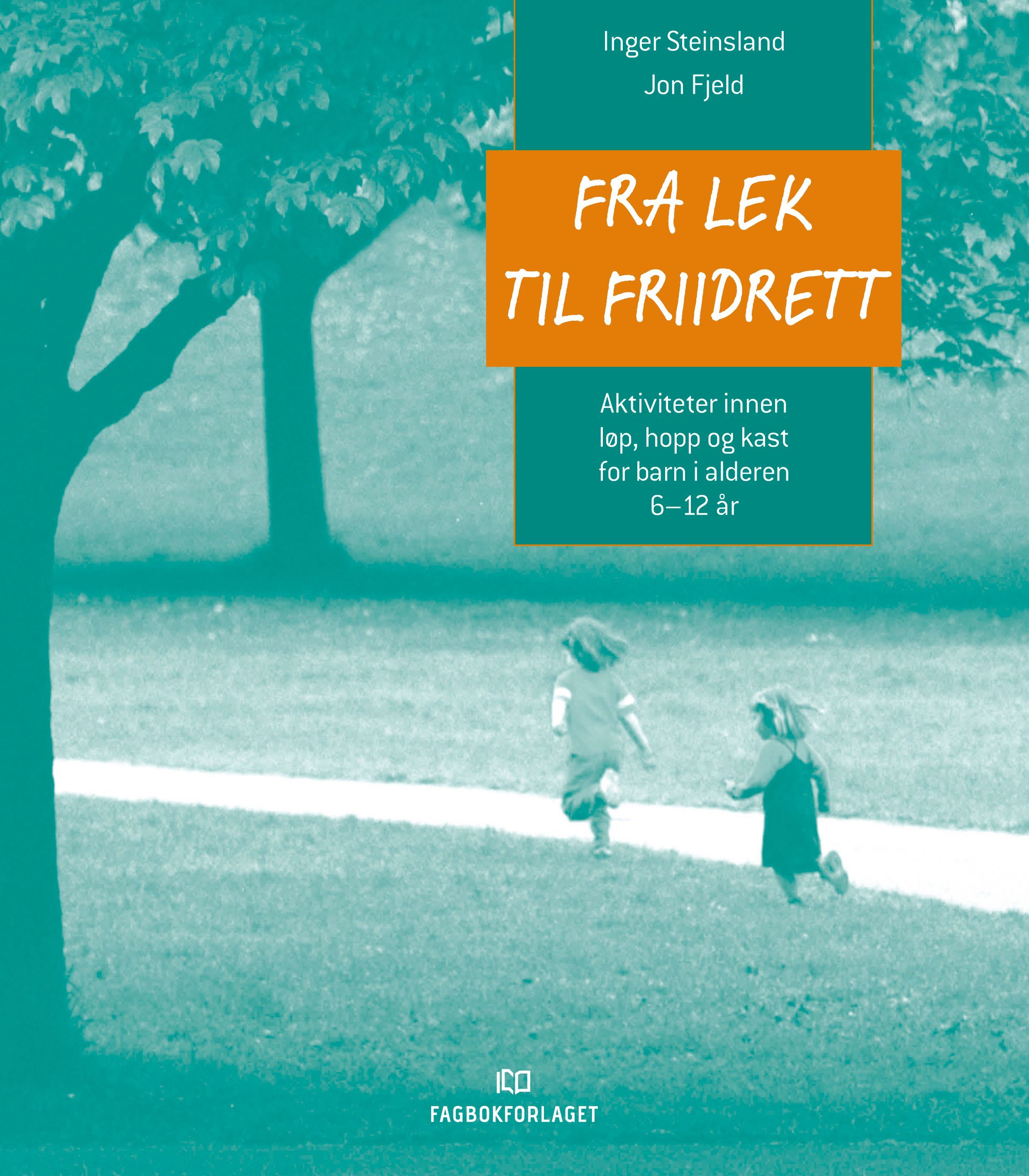 Fra lek til friidrett : aktiviteter innen løp, hopp og kast for barn i alderen 6-12 år
