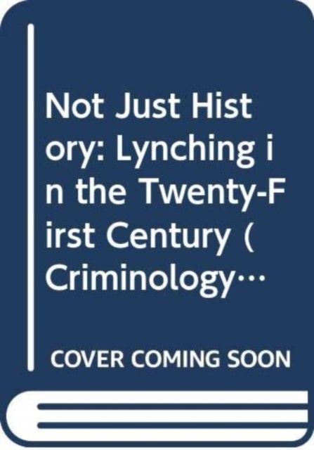 Not Just History : Lynching in the Twenty-First Century