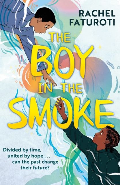 The Boy in the Smoke : A story of resilience and hope in an extraordinary friendship across time