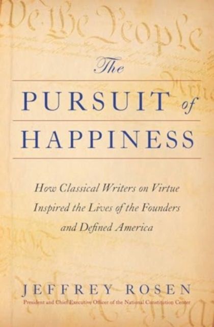 Pursuit of Happiness : How Classical Writers on Virtue Inspired the Lives of the Founders and Defined America