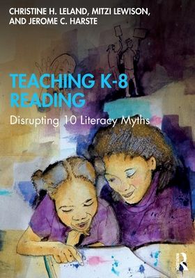 Teaching K-8 Reading : Disrupting 10 Literacy Myths