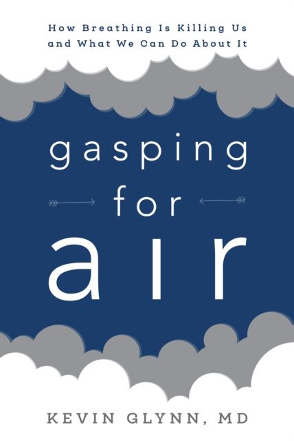 Gasping for Air : How Breathing Is Killing Us and What We Can Do about It
