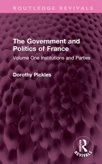 The Government and Politics of France : Volume One Institutions and Parties