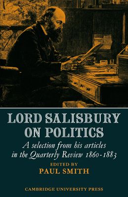 Lord Salisbury on Politics : A selection from his articles in the Quarterly Review, 1860-1883