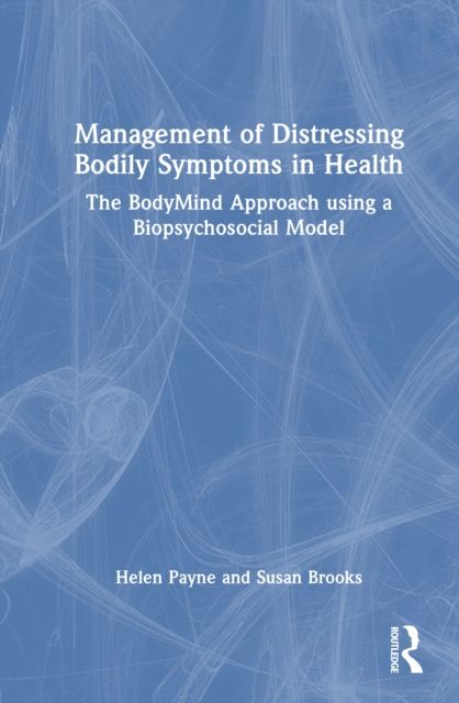 Management of Distressing Bodily Symptoms in Health : The BodyMind Approach using a Biopsychosocial Model