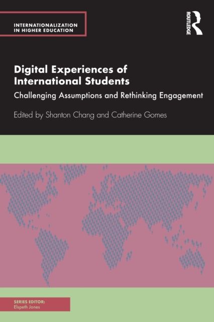 Digital Experiences of International Students : Challenging Assumptions and Rethinking Engagement