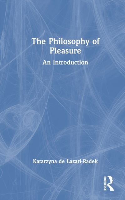The Philosophy of Pleasure : An Introduction