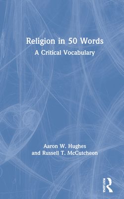 Religion in 50 Words : A Critical Vocabulary