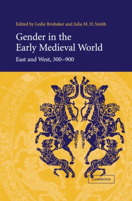 Gender in the Early Medieval World : East and West, 300-900