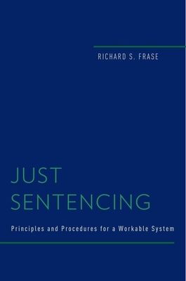 Just Sentencing : Principles and Procedures for a Workable System