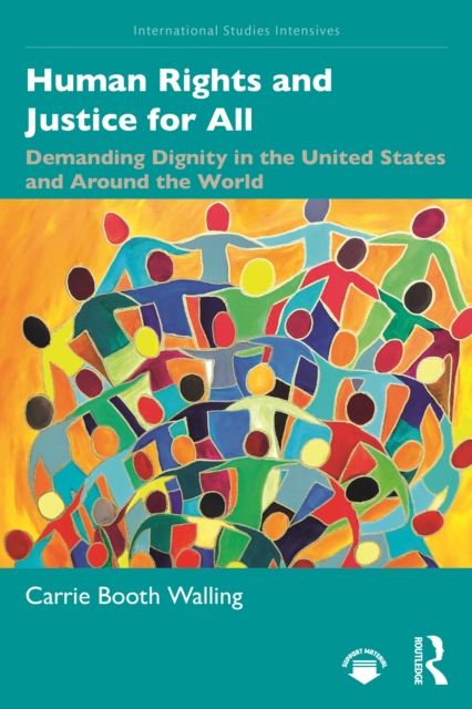 Human Rights and Justice for All : Demanding Dignity in the United States and Around the World