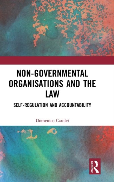 Non-Governmental Organisations and the Law : Self-Regulation and Accountability