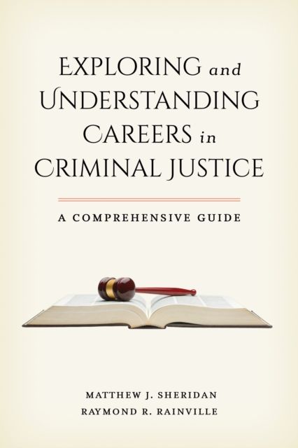 Exploring and Understanding Careers in Criminal Justice : A Comprehensive Guide