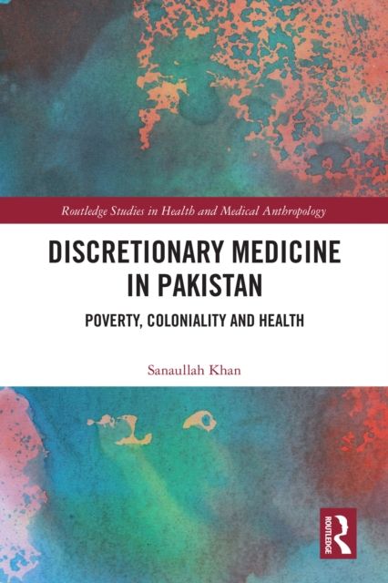 Discretionary Medicine in Pakistan : Poverty, Coloniality and Health