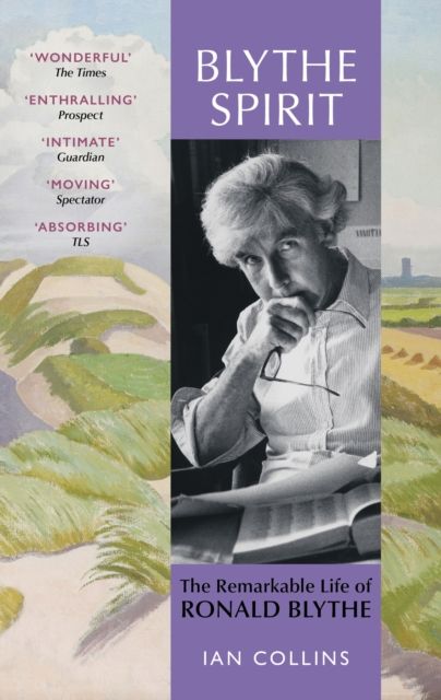 Blythe Spirit : The Remarkable Life of Ronald Blythe: SHORTLISTED FOR THE NEW ANGLE PRIZE 2025