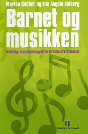 Barnet og musikken : innføringsbok i musikkpedagogikk for førskolelærerstudenter