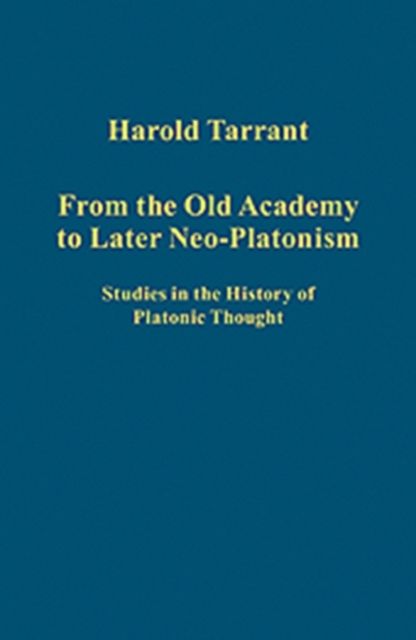 From the Old Academy to Later Neo-Platonism : Studies in the History of Platonic Thought