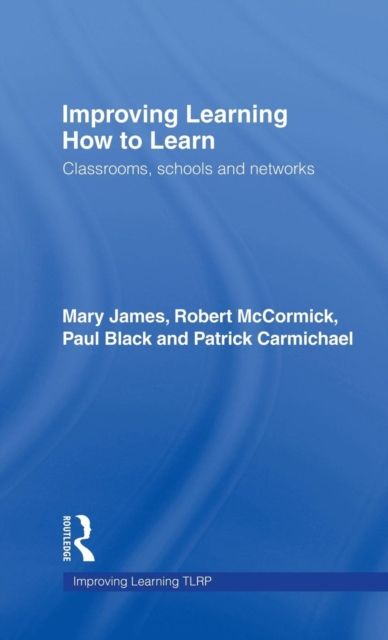 Improving Learning How to Learn : Classrooms, Schools and Networks