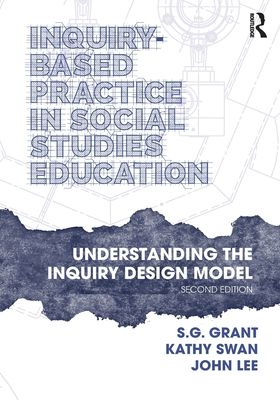 Inquiry-Based Practice in Social Studies Education : Understanding the Inquiry Design Model