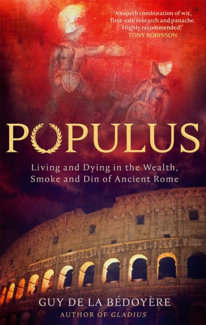 Populus : Living and Dying in the Wealth, Smoke and Din of Ancient Rome