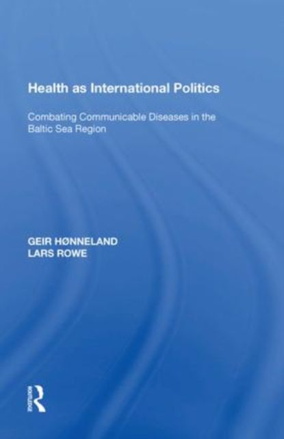 Health as International Politics : Combating Communicable Diseases in the Baltic Sea Region