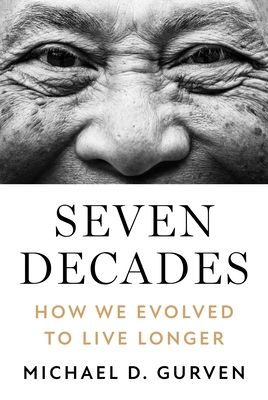 Seven Decades : How We Evolved to Live Longer