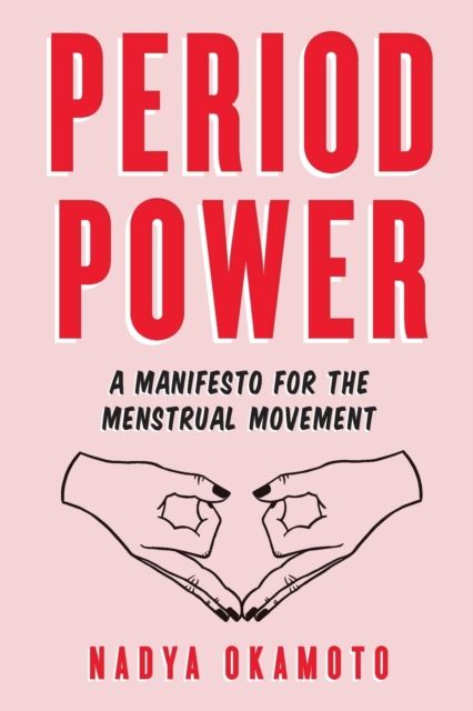 Period power : a manifesto for the menstrual movement