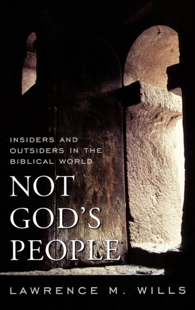 Not God's People : Insiders and Outsiders in the Biblical World