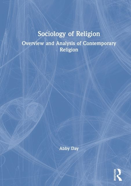 Sociology of Religion : Overview and Analysis of Contemporary Religion