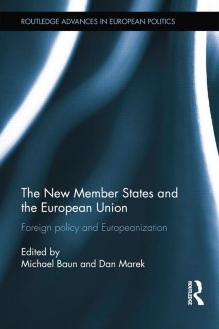 The New Member States and the European Union : Foreign Policy and Europeanization