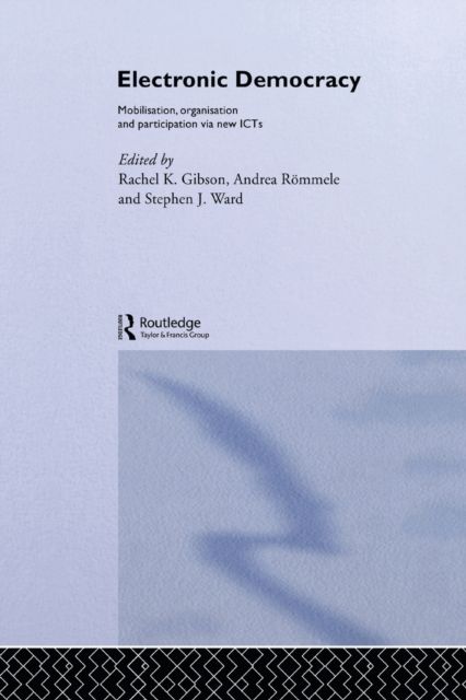 Electronic Democracy : Mobilisation, Organisation and Participation via new ICTs